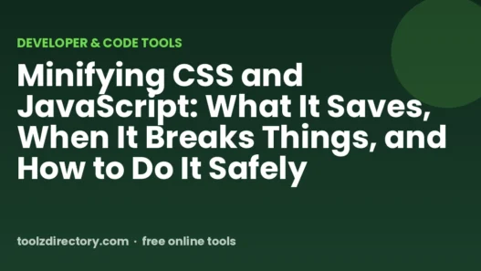 Minifying CSS and JavaScript: What It Saves, When It Breaks Things, and How to Do It Safely
