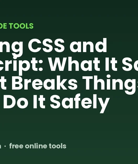 Minifying CSS and JavaScript: What It Saves, When It Breaks Things, and How to Do It Safely
