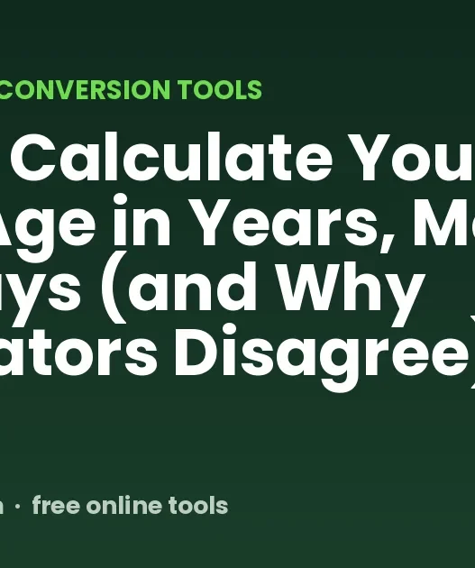 How to Calculate Your Exact Age in Years, Months and Days (and Why Calculators Disagree)