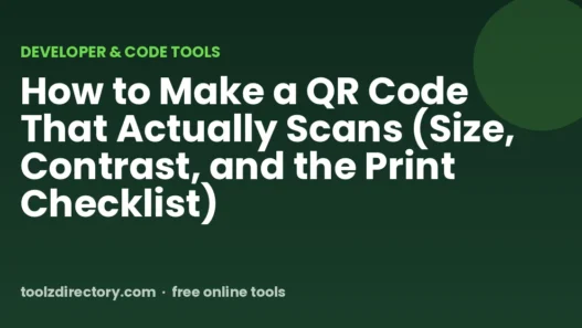 How to Make a QR Code That Actually Scans (Size, Contrast, and the Print Checklist)