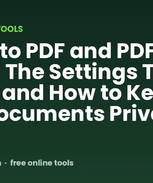Image to PDF and PDF to Image: The Settings That Matter and How to Keep Your Documents Private