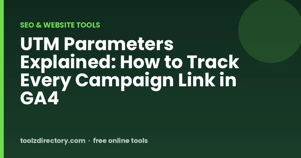 UTM Parameters Explained: How to Track Every Campaign Link in GA4