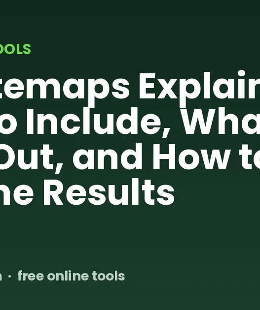 XML Sitemaps Explained: What to Include, What to Leave Out, and How to Read the Results